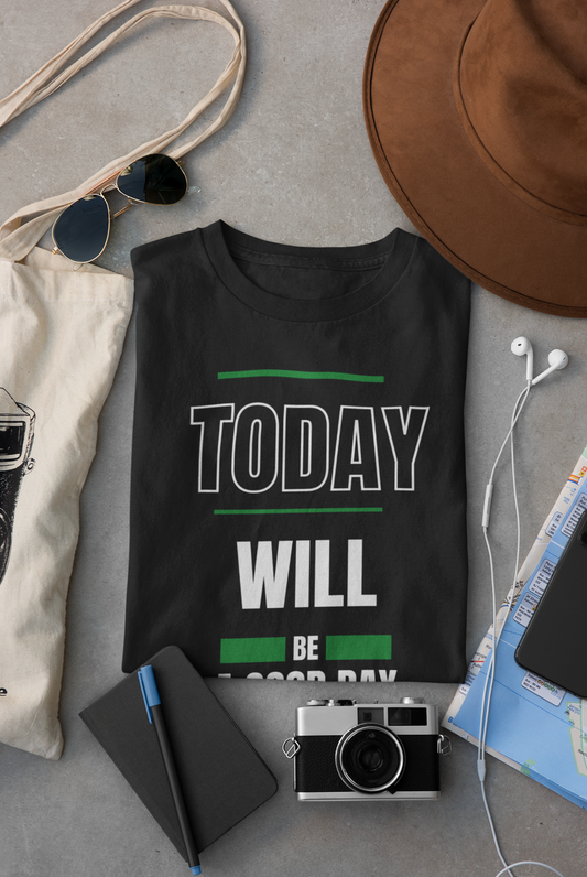 Today Will Be A Good Day, Motivation T-Shirt, Inspiring T-Shirt, Encouragement T-Shirt