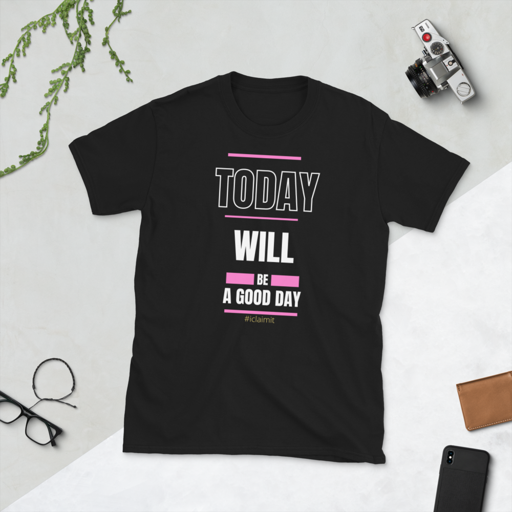 Today Will Be A Good Day, Women Motivation T-Shirt, Women Inspiring T-Shirt, Women Encouragement T-Shirt