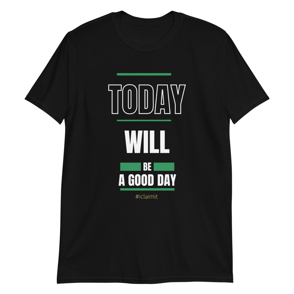 Today Will Be A Good Day, Motivation T-Shirt, Inspiring T-Shirt, Encouragement T-Shirt