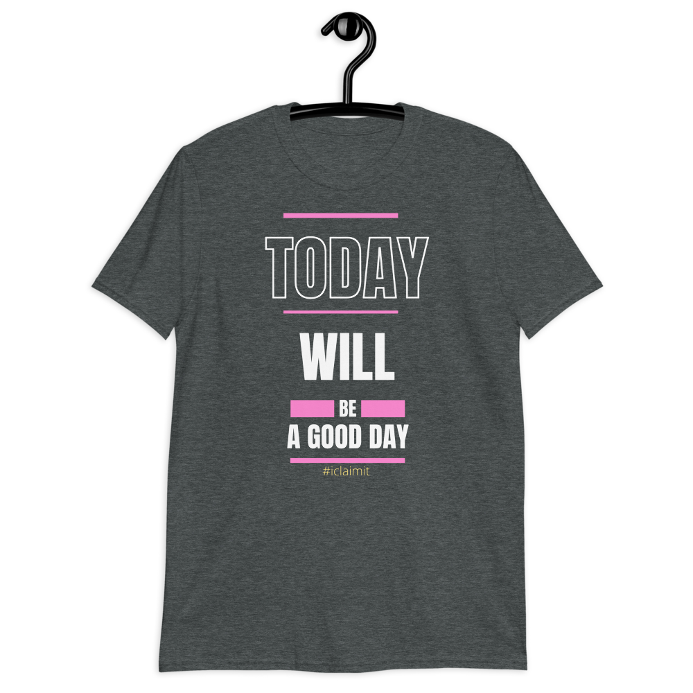 Today Will Be A Good Day, Women Motivation T-Shirt, Women Inspiring T-Shirt, Women Encouragement T-Shirt