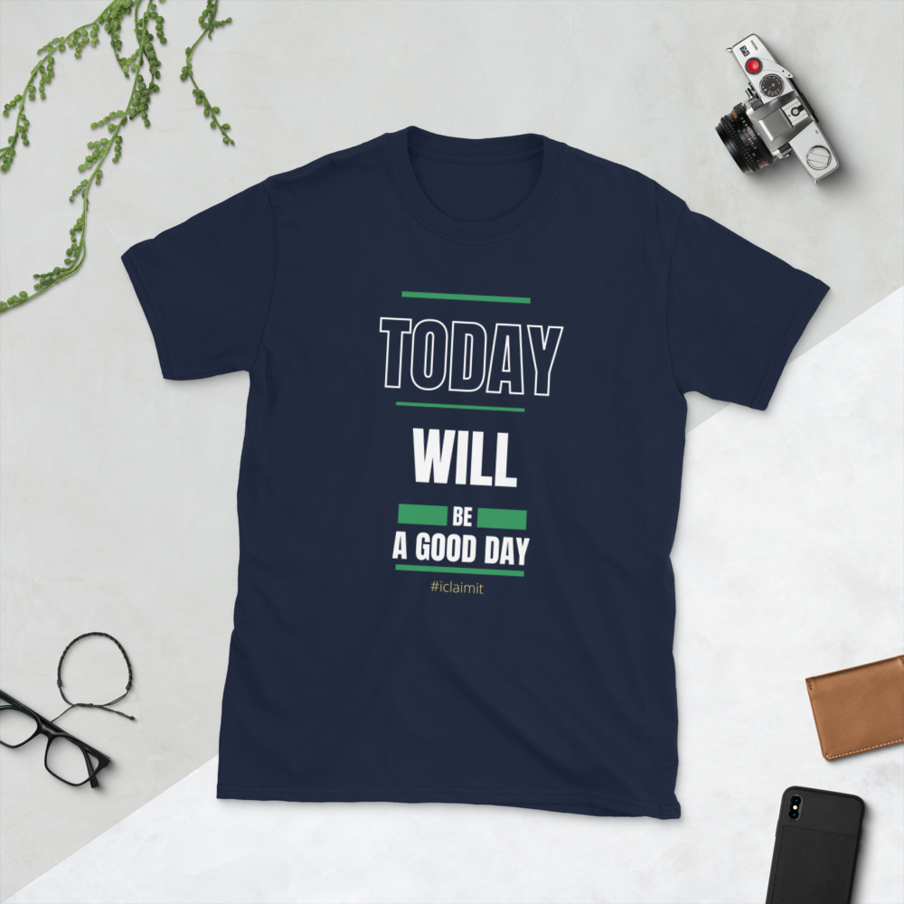 Today Will Be A Good Day, Motivation T-Shirt, Inspiring T-Shirt, Encouragement T-Shirt